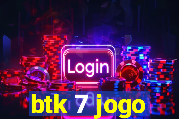 btk 7 jogo